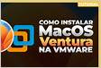 Como instalar o macOS na maquina virtual VMware